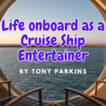Life onboard as a Cruise Ship Entertainer